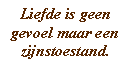 Liefde is geen gevoel maar een zijnstoestand.